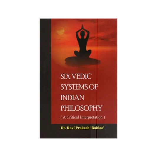 Six Vedic Systems Of Indian Philosophy (A Critical Interpretation) - Totally Indian