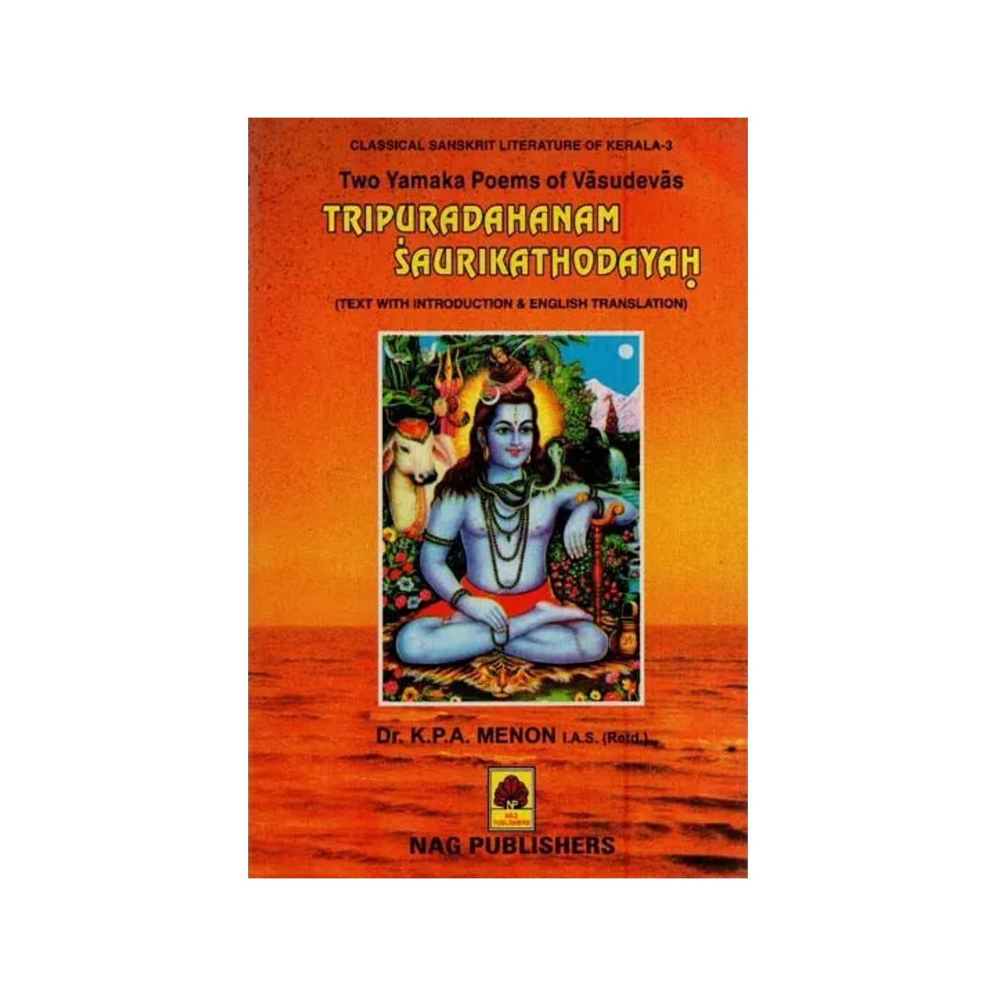 वासुदेवयमककाव्ययुगलम्-त्रिपुरदहनम्:शौरिकथोदयः- Two Yamaka Poems Of Vasudeva Tripuradahanam Saurikathodayah (Text With Introduction & English Translation) - Totally Indian