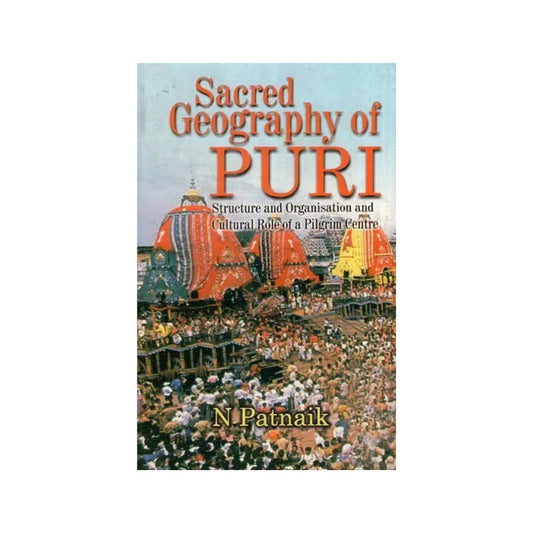 Sacred Geography Of Puri (Structure And Organisation, And Cultural Role Of A Pilgrim Centre) - Totally Indian