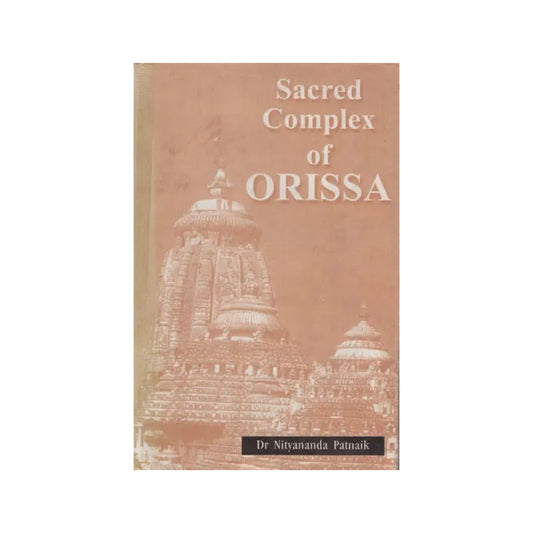 Sacred Complex Of Orissa (Study Of Three Major Aspects Of The Sacred Complex) - Totally Indian