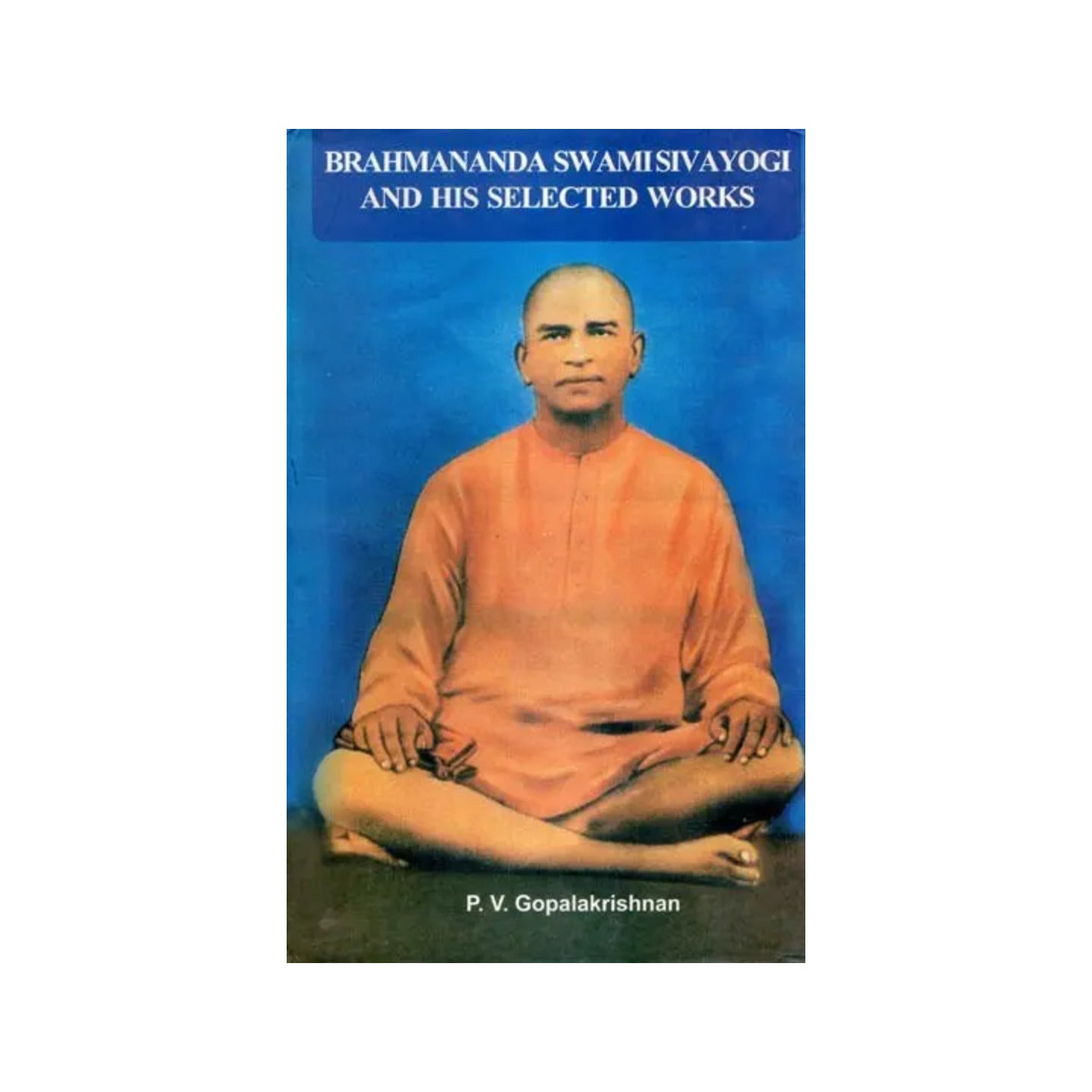 Brahmanada Swami Sivayogi And His Selected Works - Totally Indian