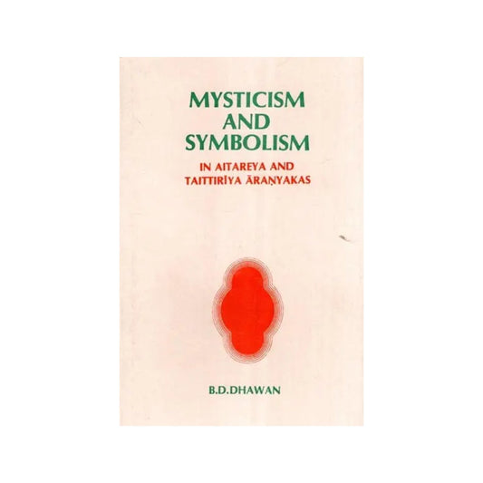 Mysticism And Symbolism- In Aitareya And Taittiriya Aranyakas (An Old And Rare Book) - Totally Indian