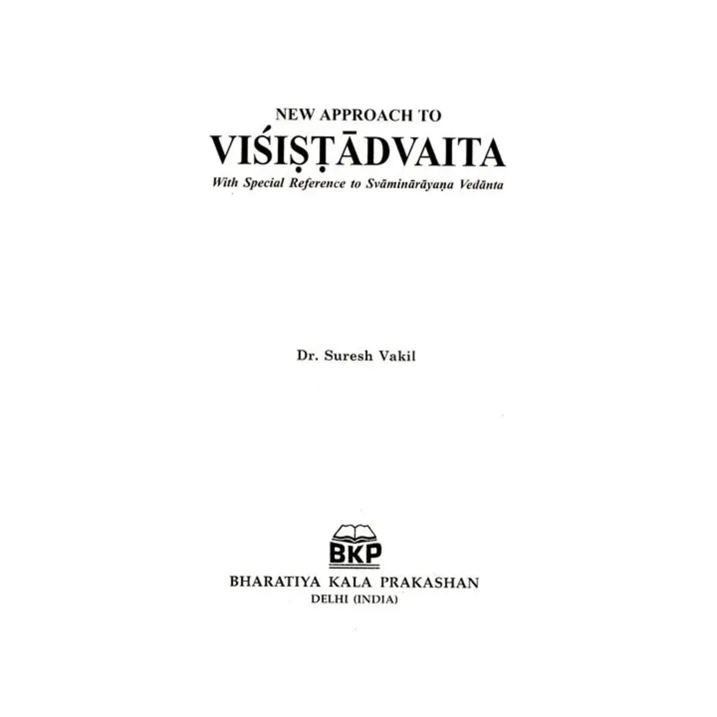 New Approach To Visistadvaita- With Special Reference To Svaminarayana Vedanta - Totally Indian