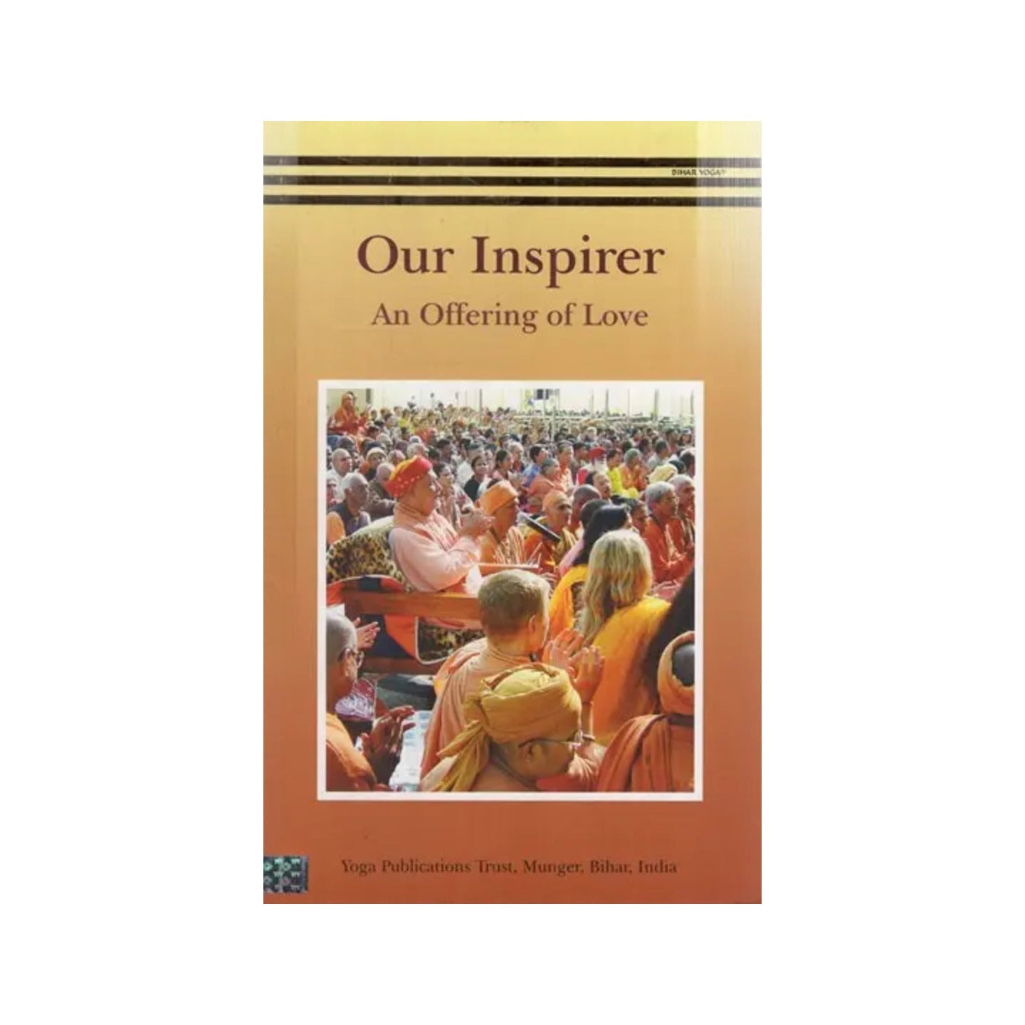 Our Inspirer: An Offering Of Love (A Dedication To Sri Swami Satyananda Saraswati, Inspirer Of Seekers The World Over) - Totally Indian