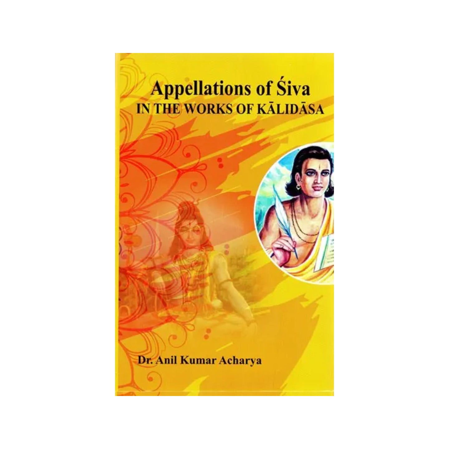 Appellations Of Siva In The Works Of Kalidasa - Totally Indian