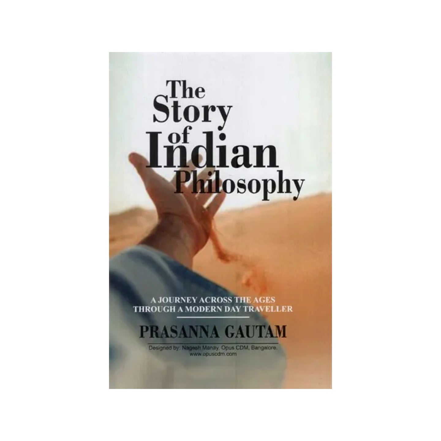 The Story Of Indian Philosophy: A Journey Across The Ages Through A Modern Day Traveller - Totally Indian