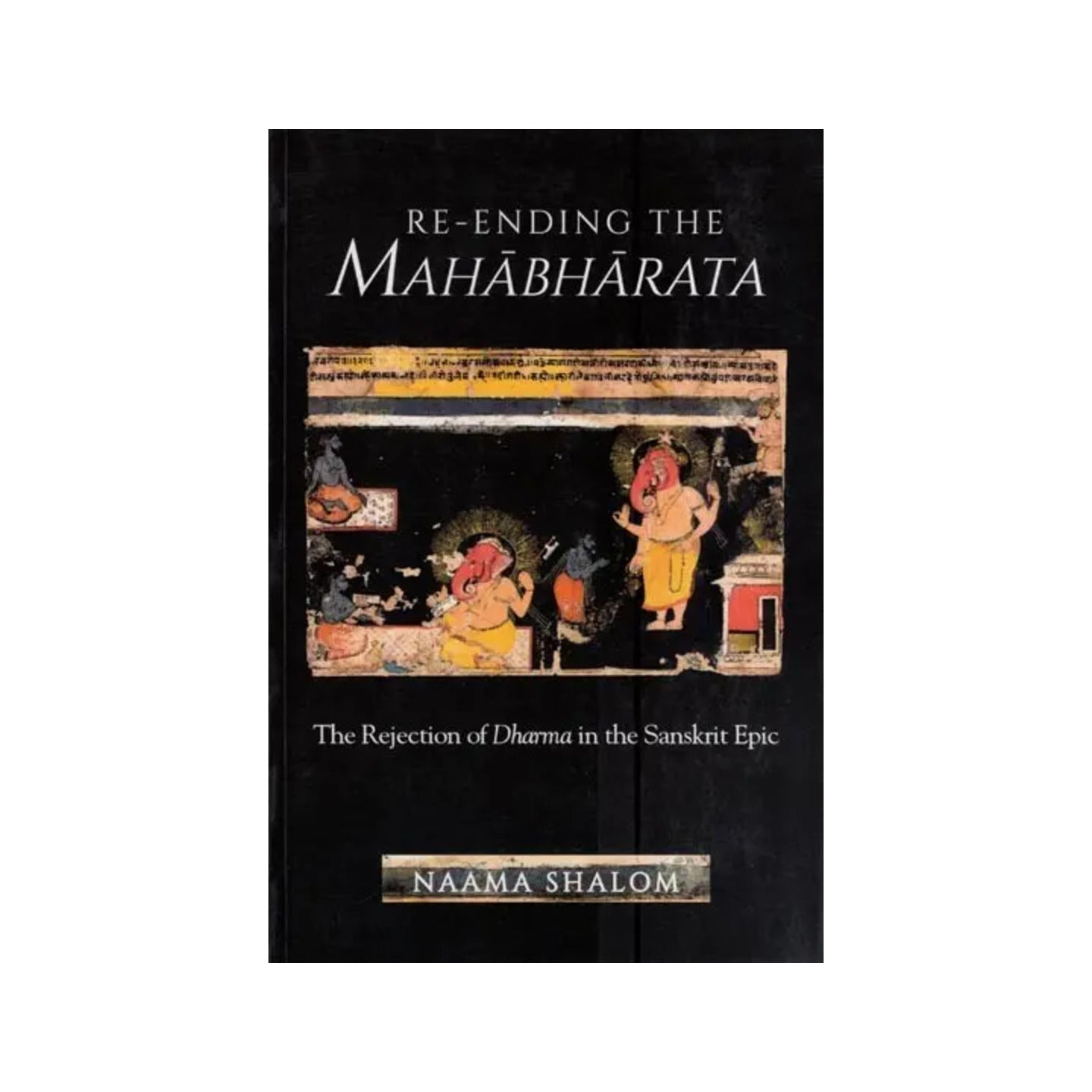 Re-ending The Mahabharata - The Rejection Of Dharma In The Sanskrit Epic - Totally Indian