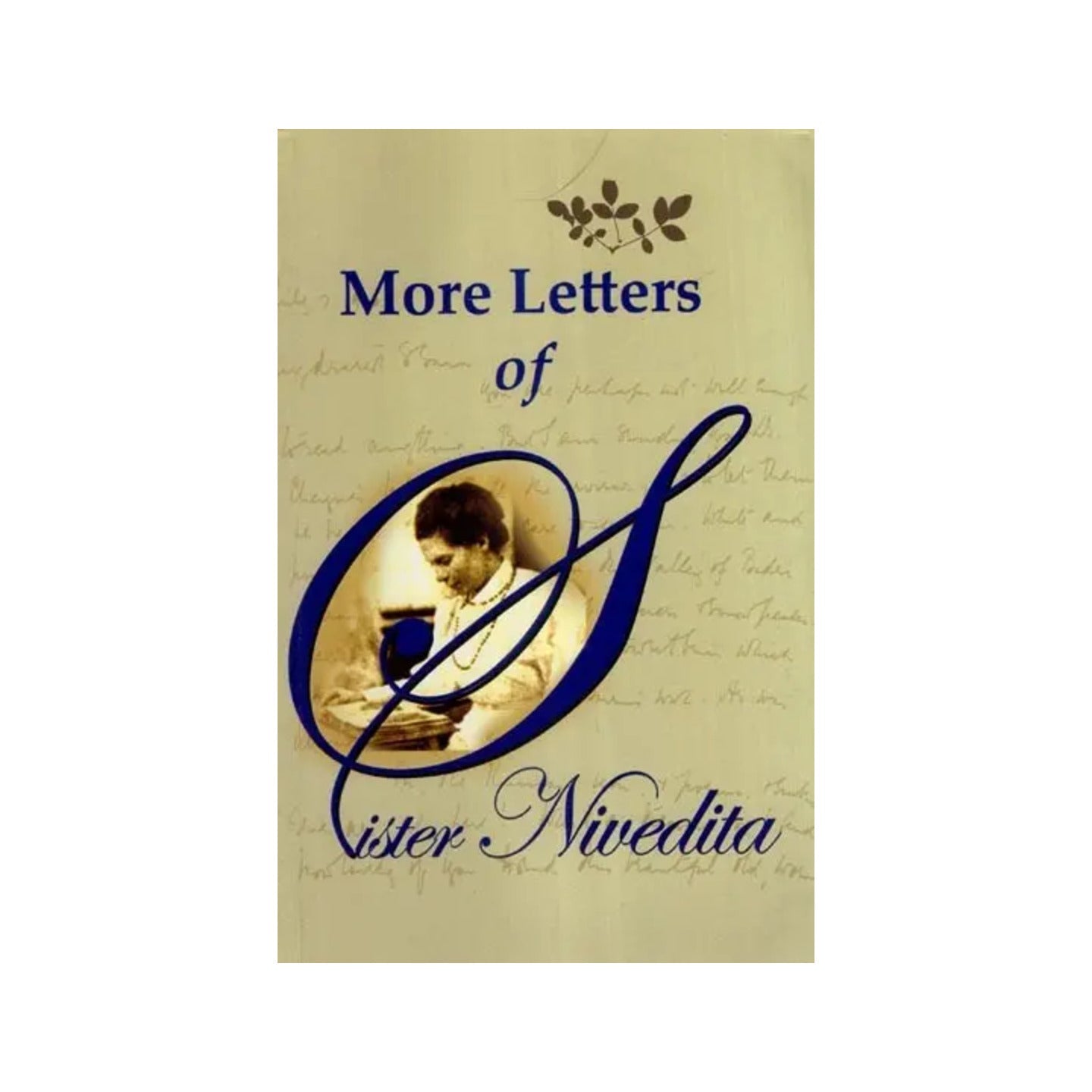 More Letters Of Sister Nivedita- In Commemoration Of The 150th Birth Anniversary Of Sister Nivedita - Totally Indian