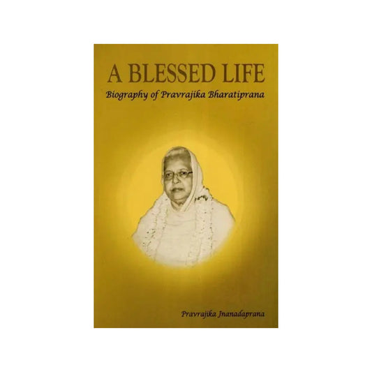 A Blessed Life (Biography Of Pravrajika Bharatiprana) - Totally Indian