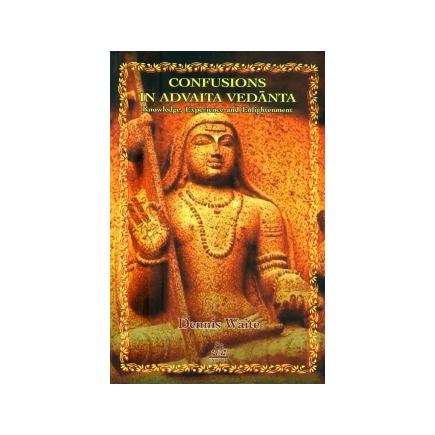 Confusions In Advaita Vedanta- Knowledge, Experience And Enlightenment - Totally Indian