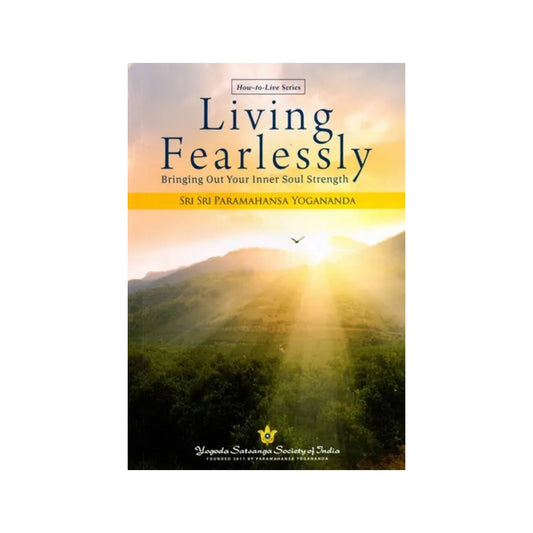 Living Fearlessly- Bringing Out Your Inner Soul Strength - Totally Indian