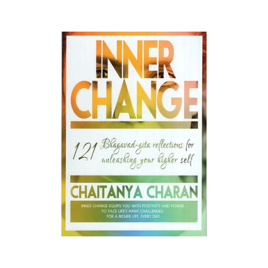 Inner Change- Bhagavad-gita Reflections For 121 Unleashing Your Higher Self - Totally Indian