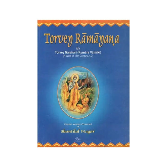 Torvey Rāmāyaṇa: Composed By Torvey Narahari (Kumara Valimiki) (A Work Of 15th Century A.d.) - Totally Indian