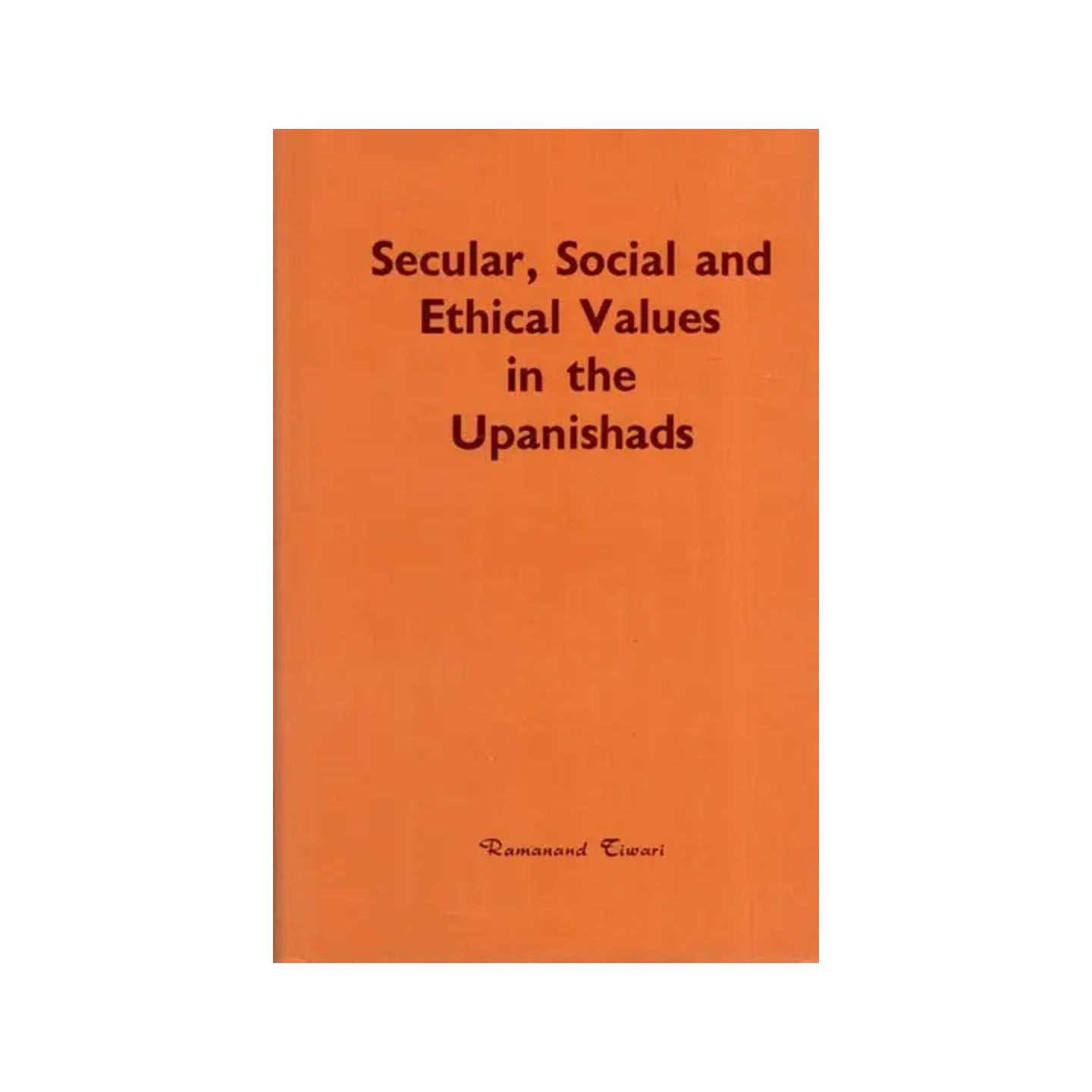 Secular, Social And Ethical Values In The Upanishads (An Old And Rare Book) - Totally Indian