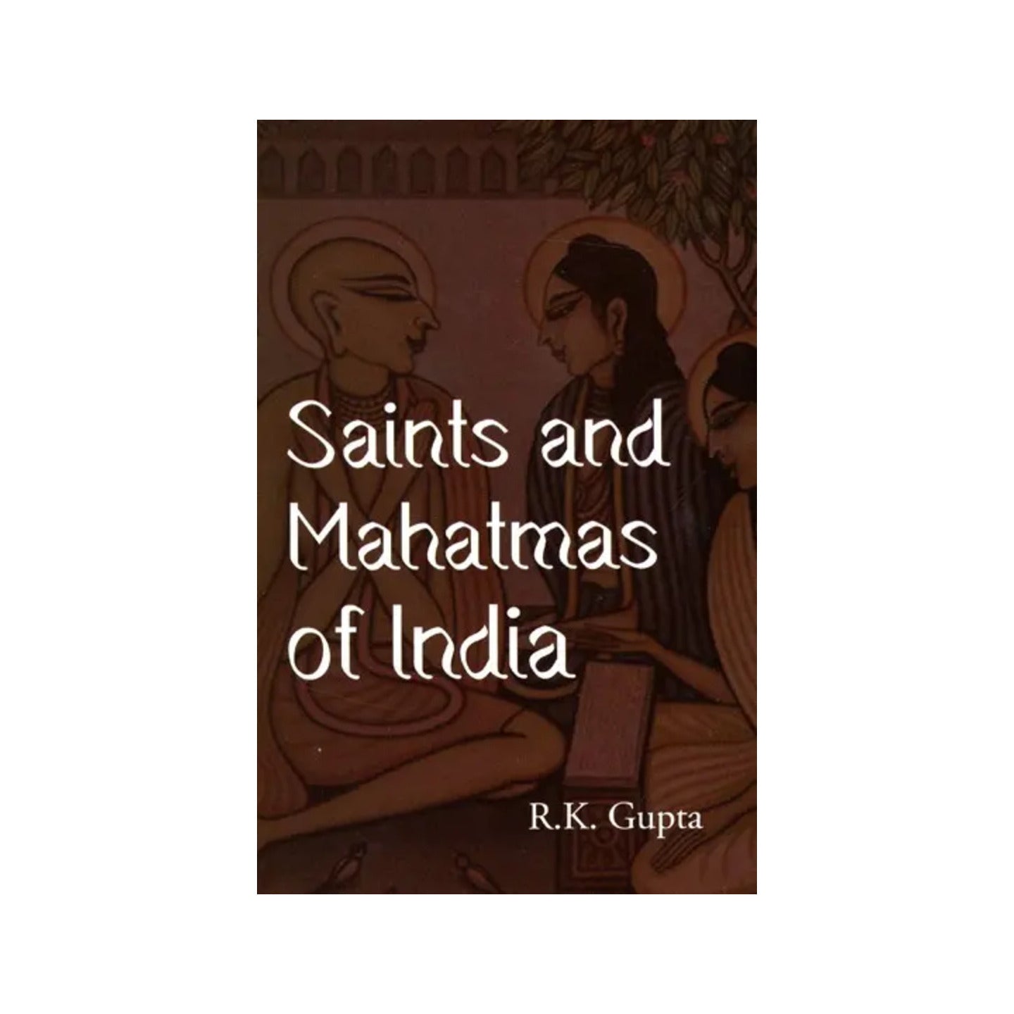 Saints And Mahatmas Of India - Totally Indian