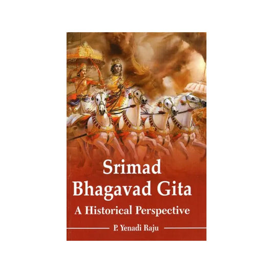 Srimad Bhagavad Gita A Historicsl Perspective - Totally Indian