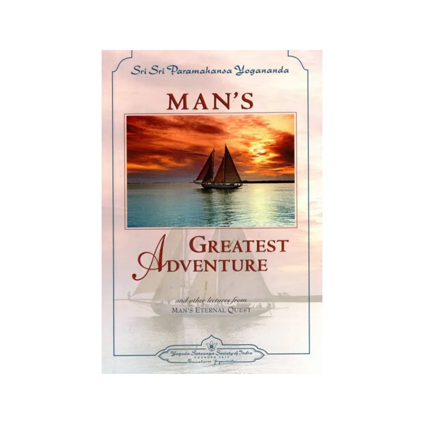 Man's Greatest Adventure And Other Lectures: From Man's Eternal Quest - Totally Indian