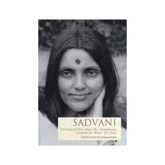 Sadvani - A Collection Of Teachings Of Ma Anandamayi As Recorded & Compiled By 'bhaiji' - Totally Indian