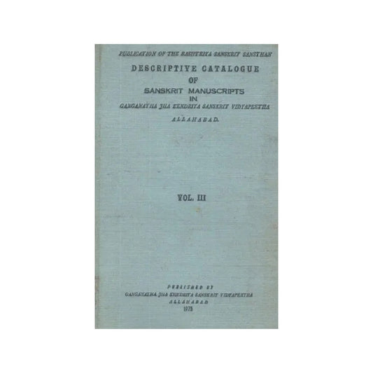 Descriptive Catalogue Of Sanskrit In Manuscripts Ganganatha Jha Research Institute Allahabad- Vol- Iii (An Old And Rare Book) - Totally Indian