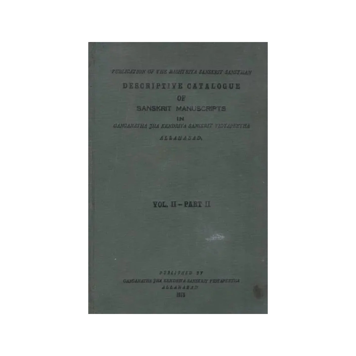 Descriptive Catalogue Of Sanskrit Manuscripts In Ganganatha Jha Kendriya Sanskrit Vidyapeetha (Vol- Ii Part-ii, An Old And Rare Book) - Totally Indian