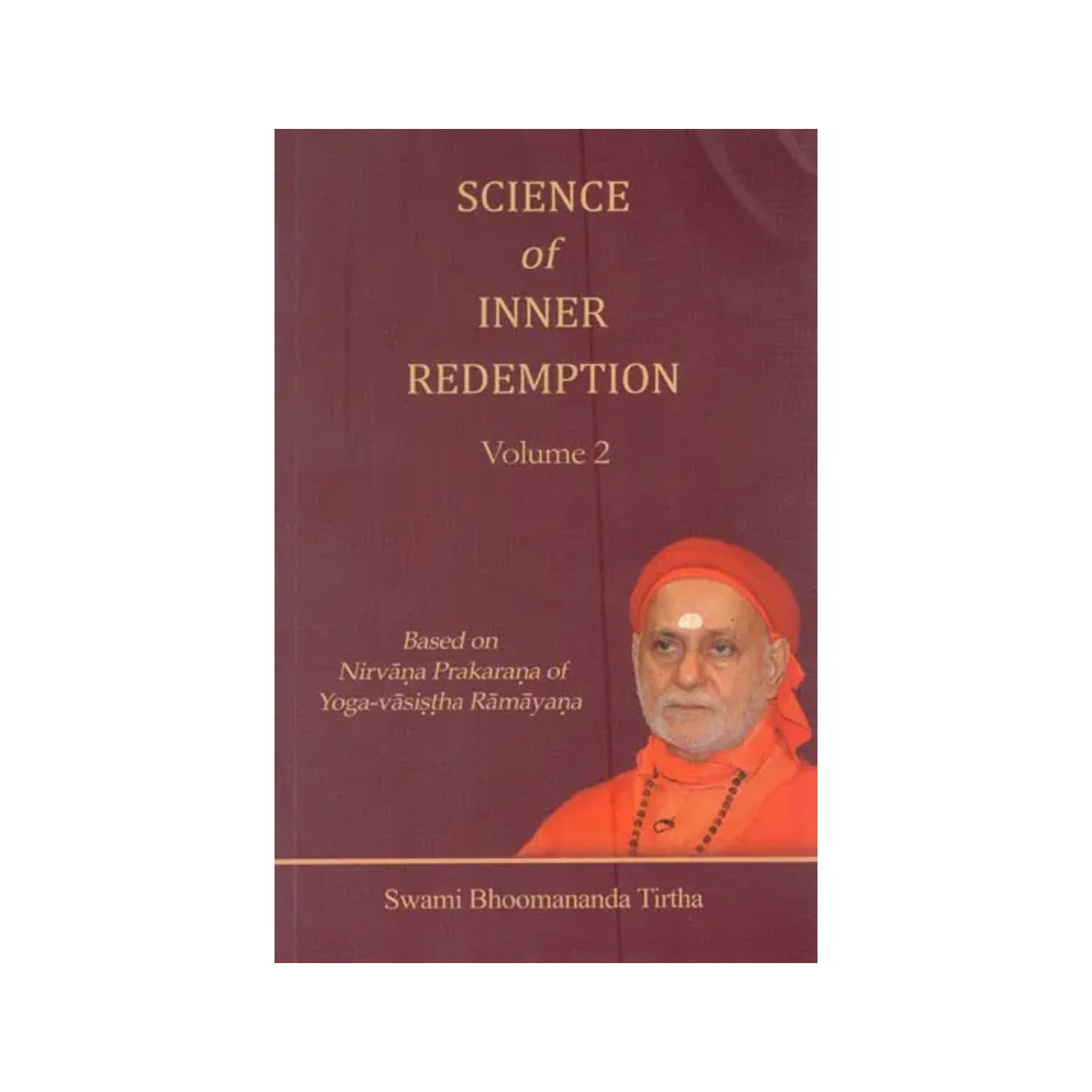 Science Of Inner Redemption- Based On Nirvana Prakarana Of Yoga-vasistha Ramayana (Vol- 2) - Totally Indian