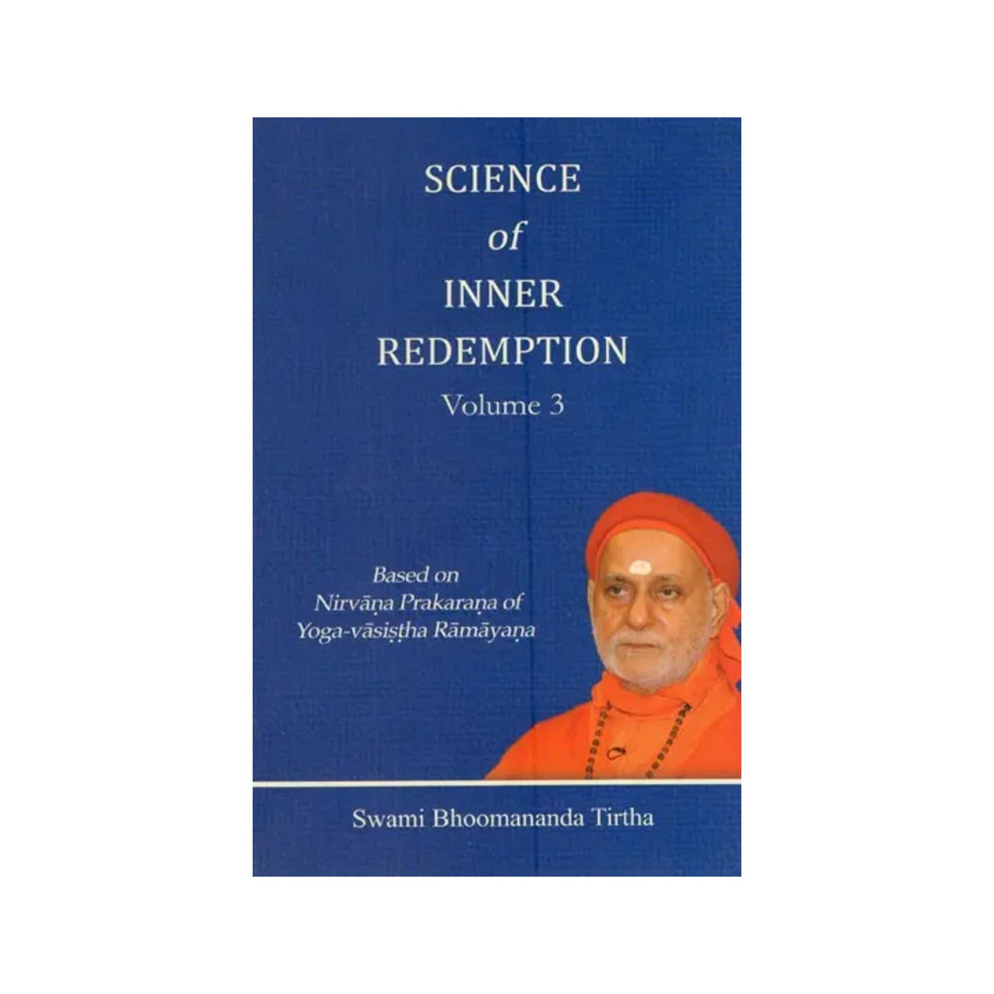 Science Of Inner Redemption- Based On Nirvana Prakarana Of Yoga-vasistha Ramayana (Vol- 3) - Totally Indian