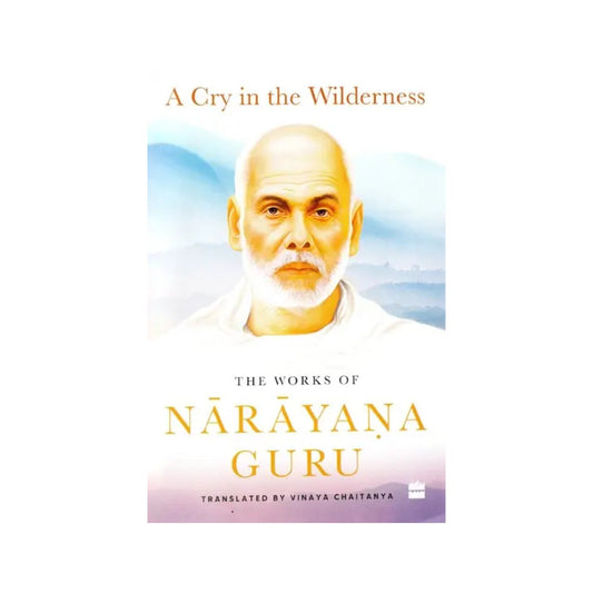 A Cry In The Wilderness- The Works Of Narayana Guru (Translated By Vinaya Chaitanya) - Totally Indian