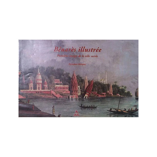 Benares Illustree- Premieres Images De La Ville Sacree (French) - Totally Indian