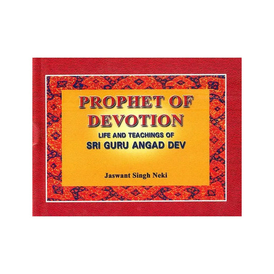 Prophet Of Devotion- Life And Teachings Of Sri Guru Angad Dev - Totally Indian