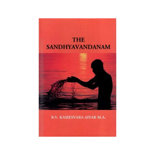 The Sandhyavandanam Of Rig Yajus And Sama Vedins With A Literal Translation An Explanatory Paraphrase And Commentary In English - Totally Indian