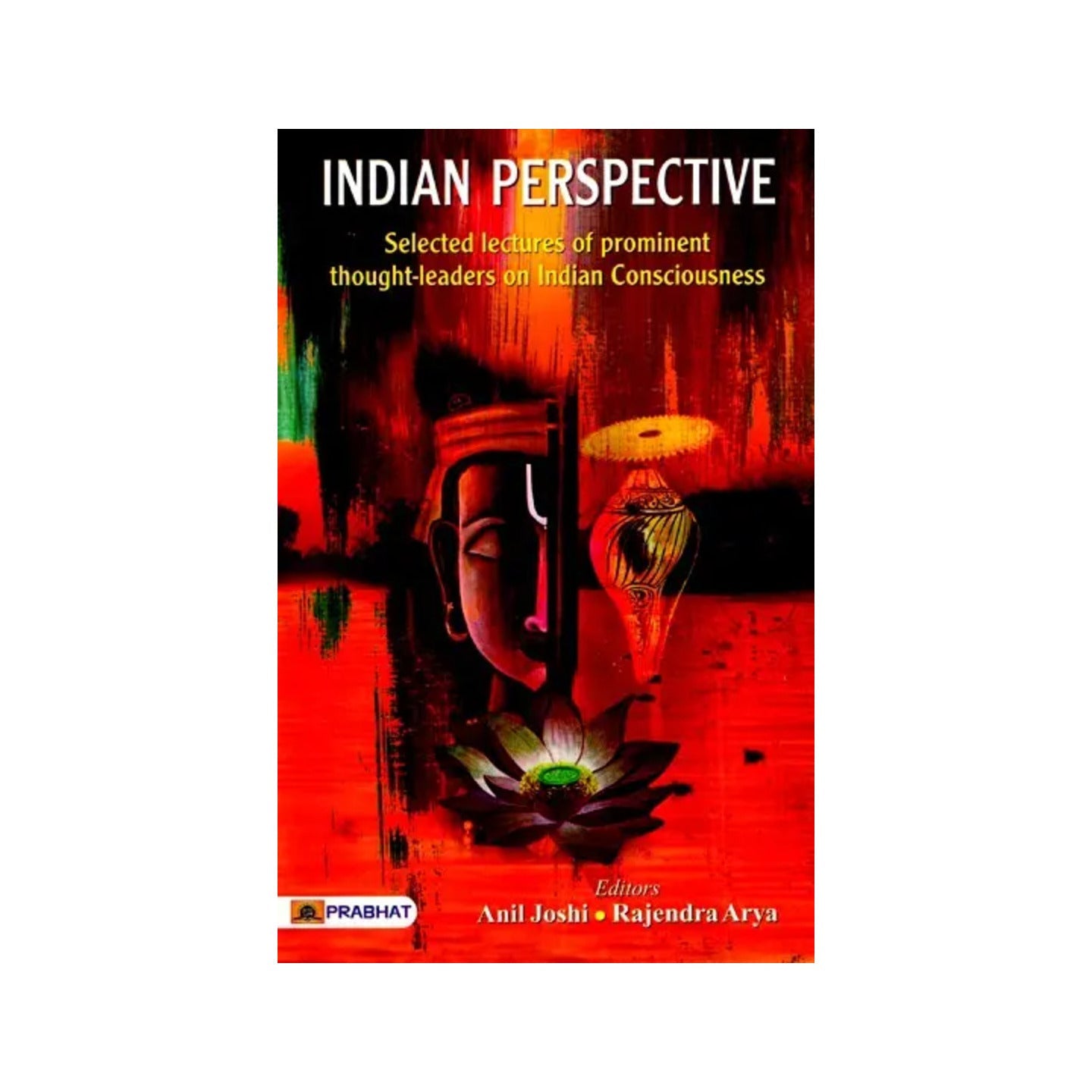 Indian Perspective: Selected Lectures Of Prominent Thought Leaders On Indian Consciousness - Totally Indian