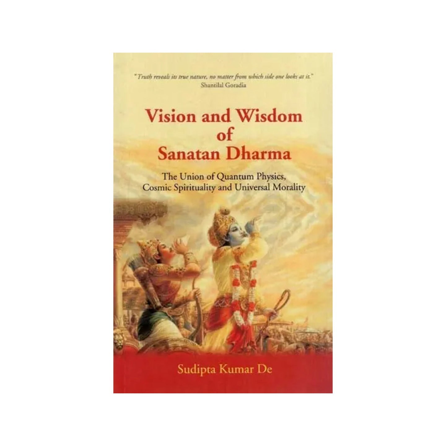 Vision And Wisdom Of Sanatan Dharma- The Union Of Quantum Physics, Cosmic Spirituality And Universal Morality - Totally Indian