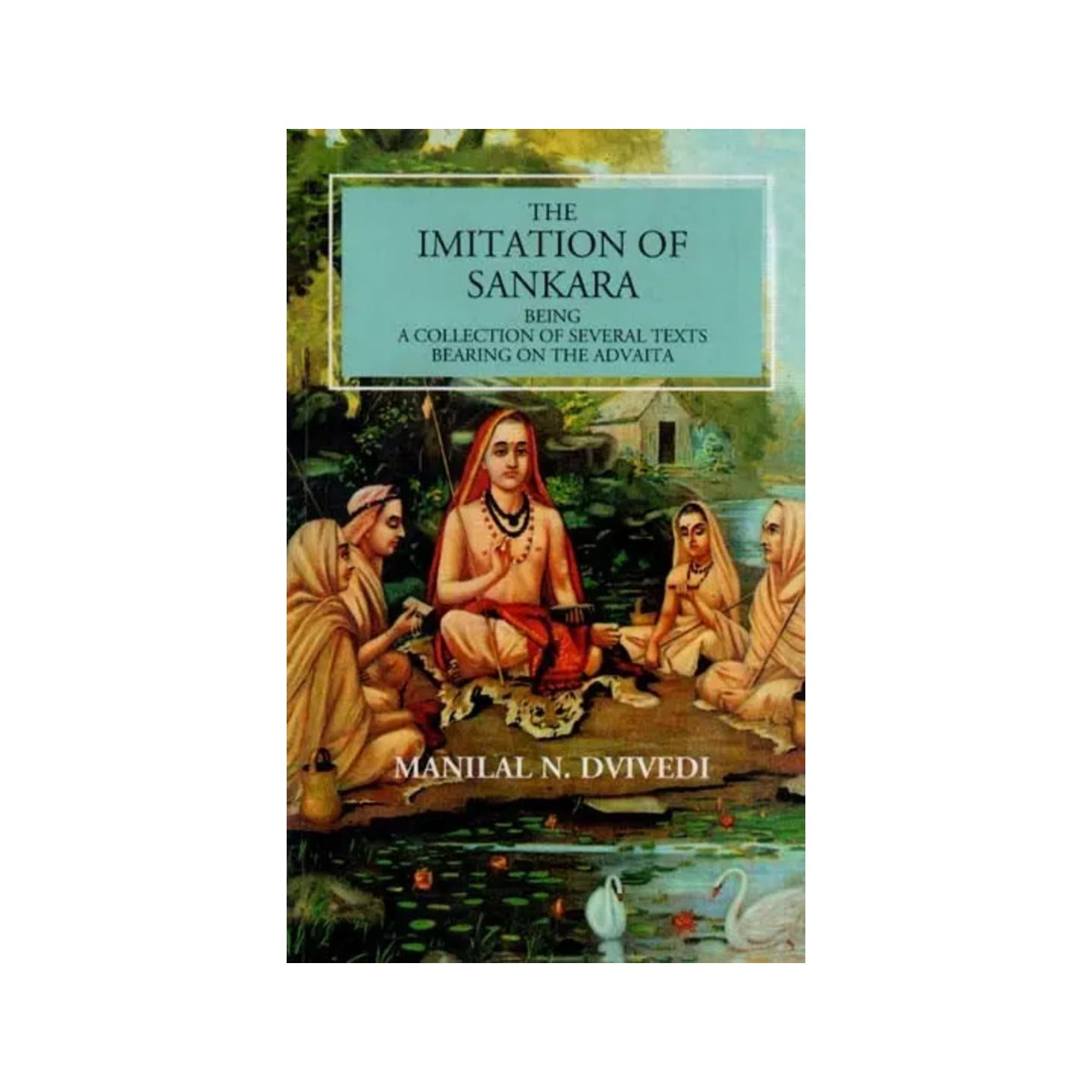 The Imitation Of Sankara Being A Collection Of Several Texts Bearing On The Advaita - Totally Indian