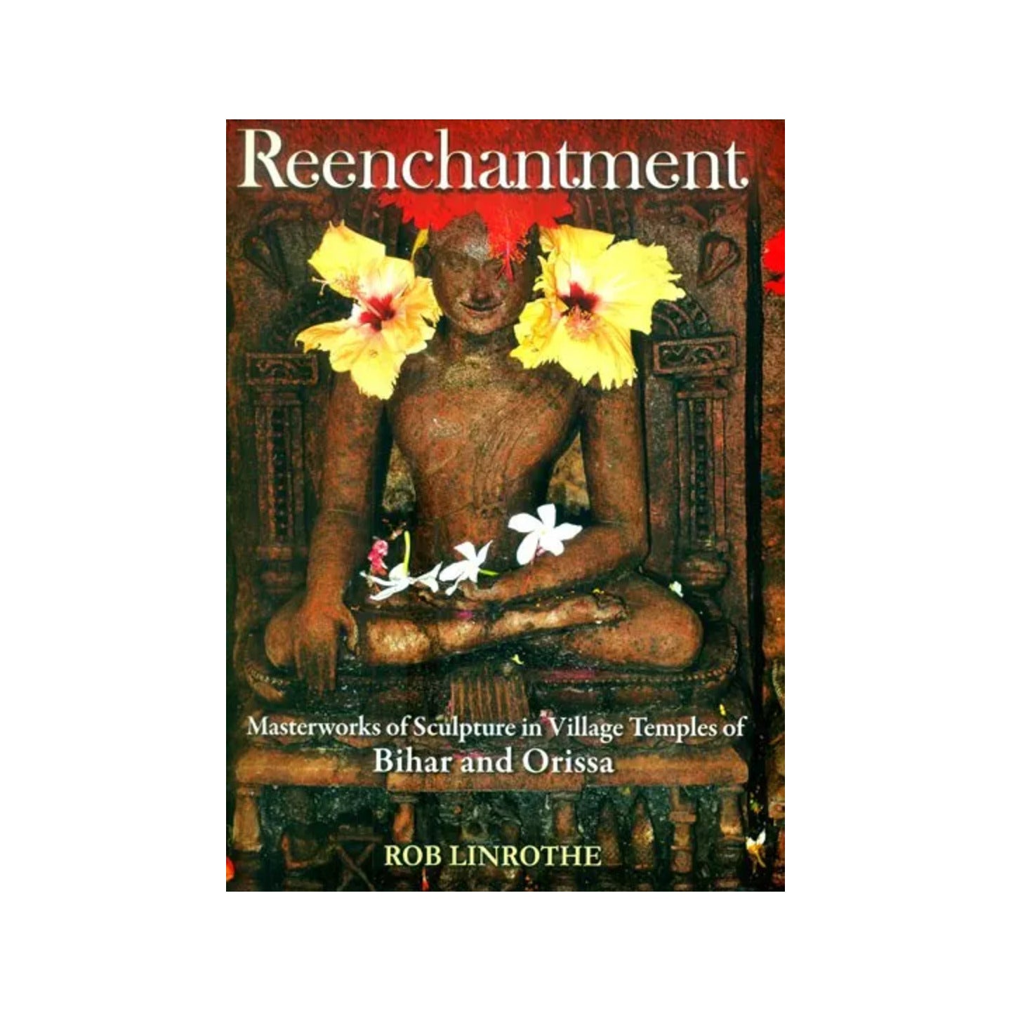 Reenchantment- Masterworks Of Sculpture In Village Temples Of Bihar And Orissa - Totally Indian