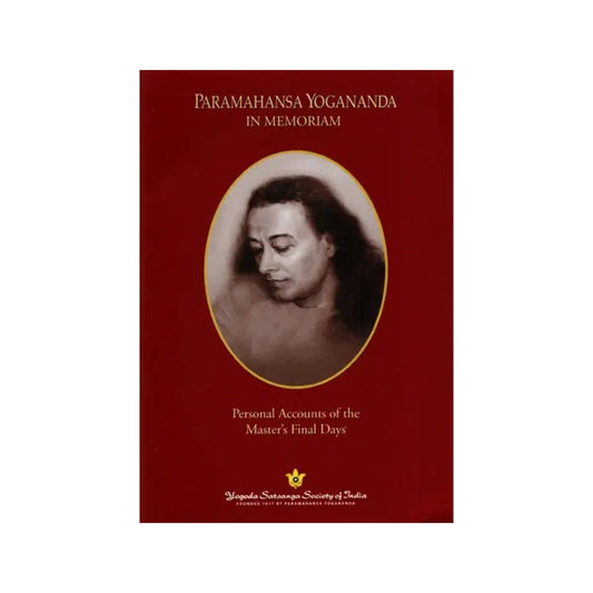 Paramahansa Yogananda In Memoriam- Personal Accounts Of The Master's Final Days - Totally Indian