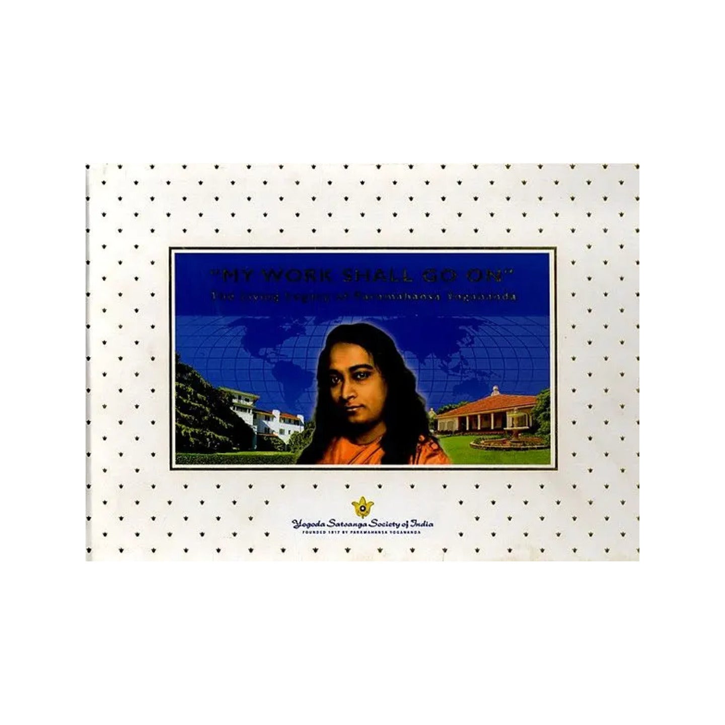 My Work Shall Go On- The Living Legacy Of Paramahansa Yogananda - Totally Indian