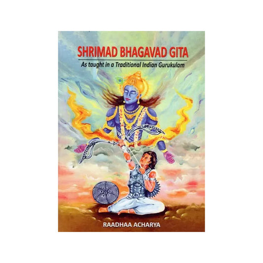 Shrimad Bhagavad Gita - As Taught In A Traditional Indian Gurukulam - Totally Indian