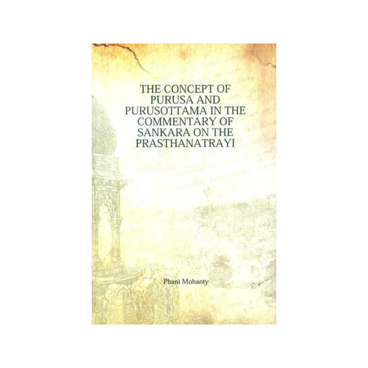 The Concept Of Purusa And Purusottama In The Commentary Of Sankara On The Prasthanatrayi - Totally Indian