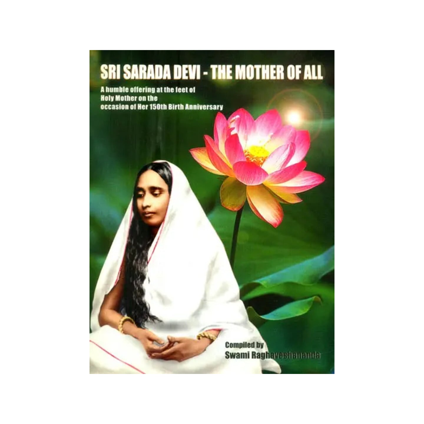 Sri Sarada Devi- The Mother Of All (A Humble Offering At The Feet Of Holy Mother On The Occasion Of Her 150th Birth Anniversary) - Totally Indian