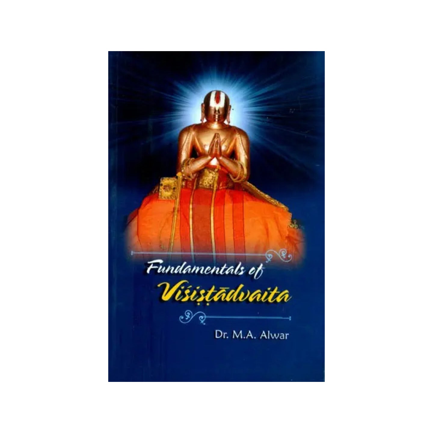 Fundamentals Of Visistadvaita- A Comprehensive Guide To All Aspects Of The Philosophy Of Visistadvaita - Totally Indian