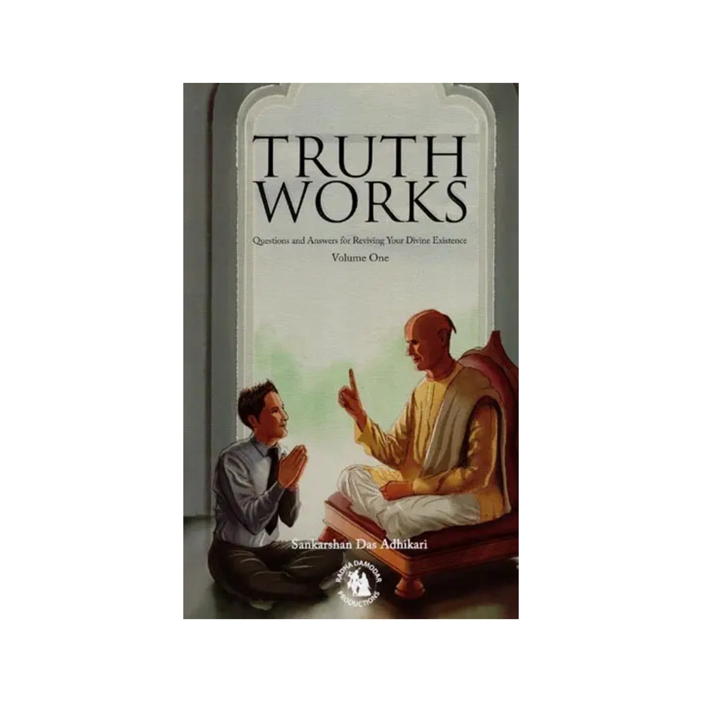 Truth Works - Questions And Answers For Reviving Your Divine Existence (Volume 1) - Totally Indian