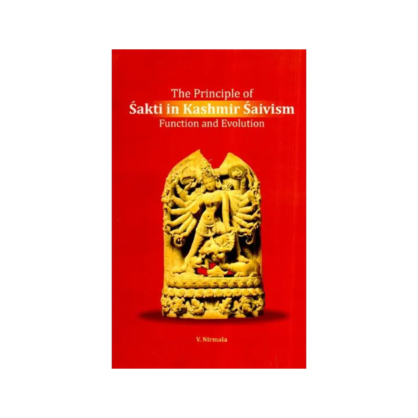 The Principle Of Sakti In Kashmir Saivism Function And Evolution - Totally Indian