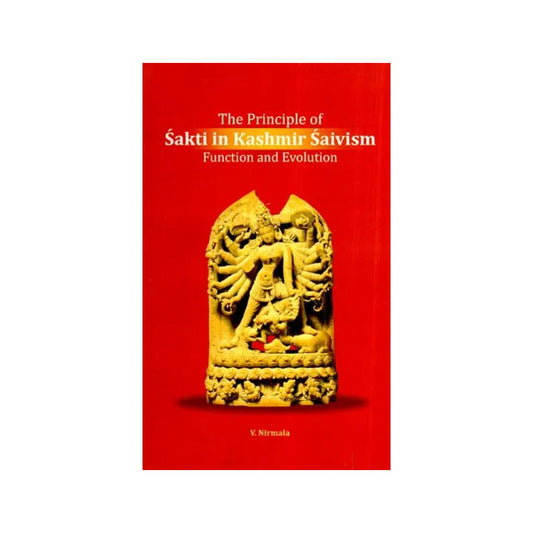 The Principle Of Sakti In Kashmir Saivism Function And Evolution - Totally Indian