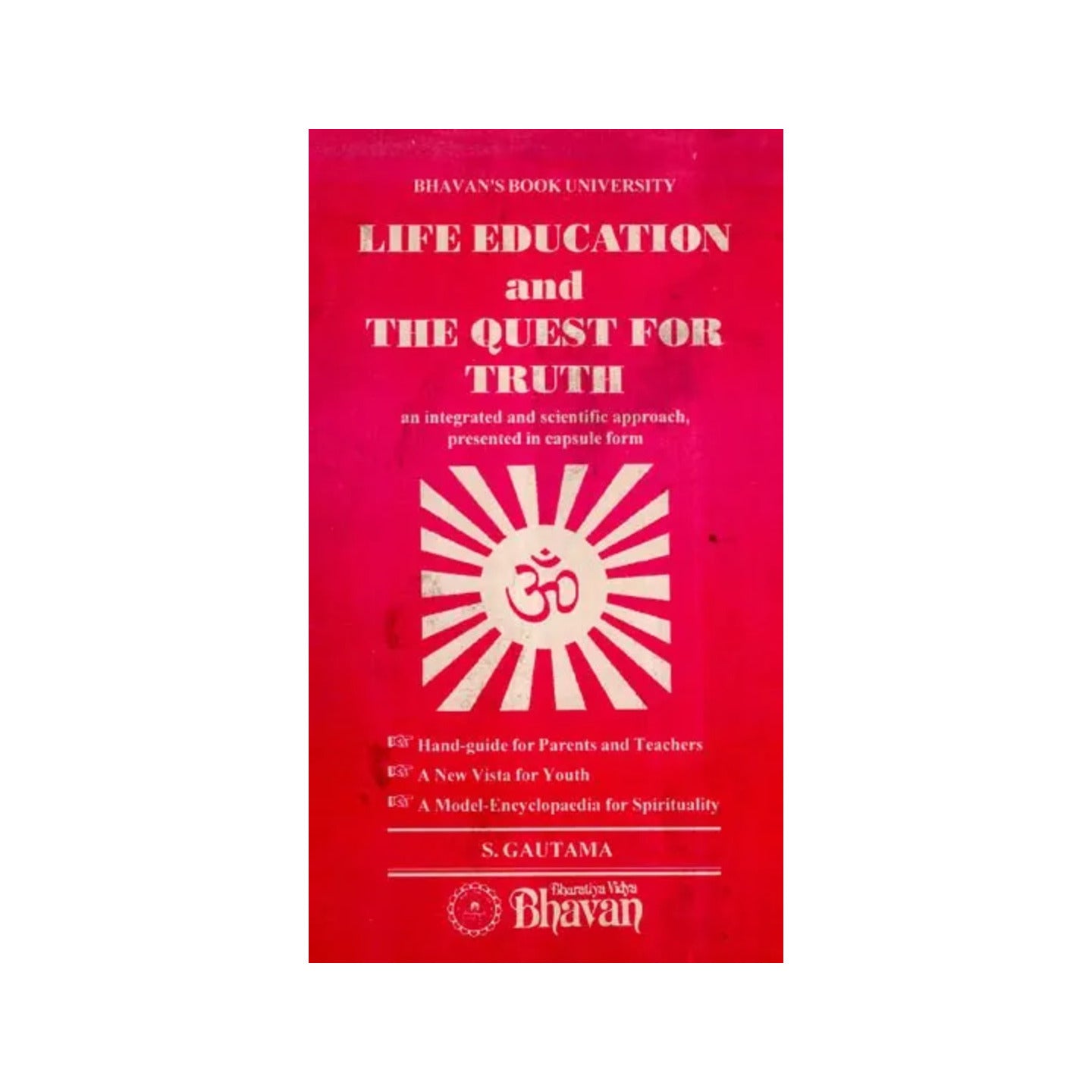 Life Education And The Quest For Truth- An Integrated And Scientific Approach, Presented In Capsule Form - Totally Indian