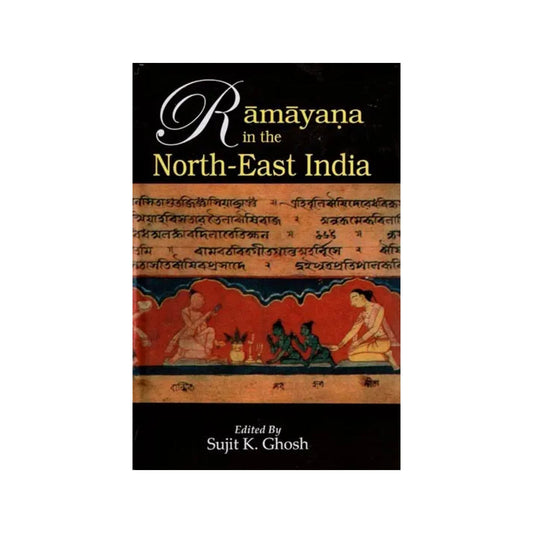 Ramayana In The North-east India : Proceedings Of The National Seminar Organised By Bharatiya Itihas Sankalan Samiti, Silchar - Totally Indian