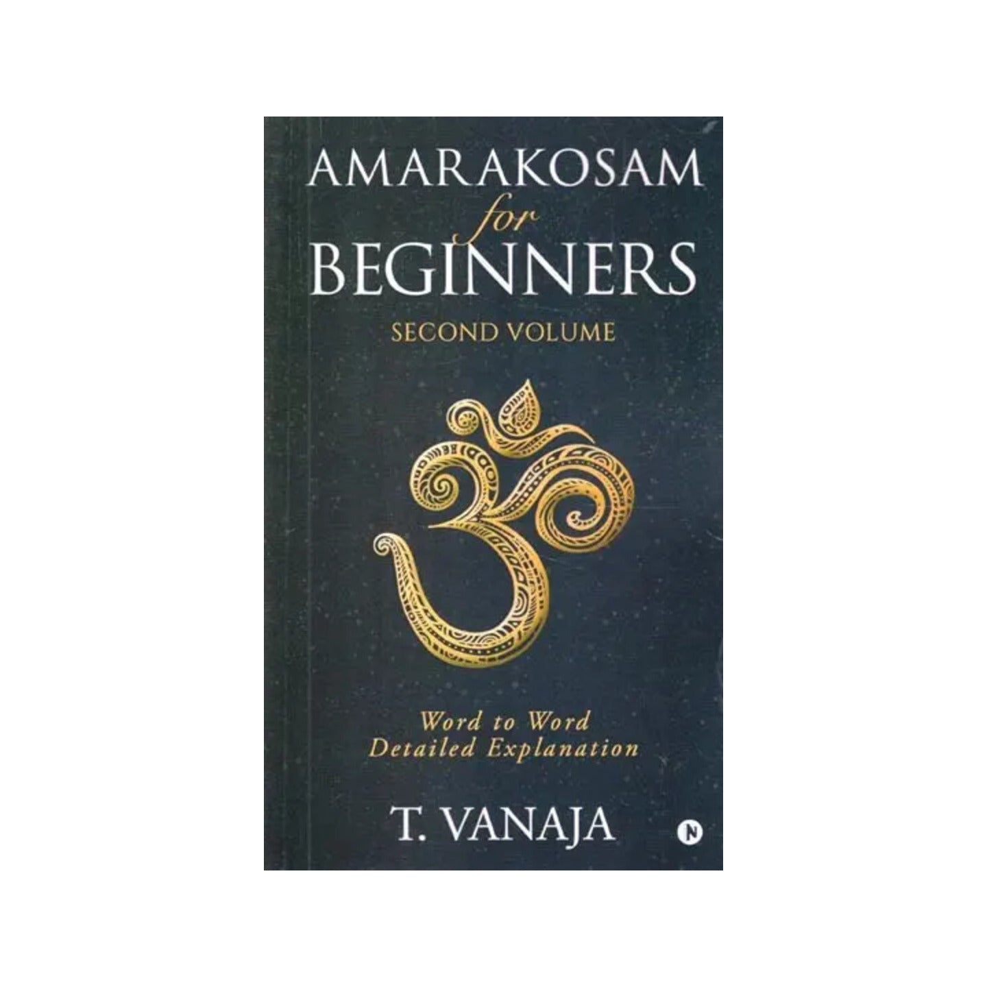 Amarakosam For Beginners - Word To Word Detailed Explanation: Second Volume - Totally Indian