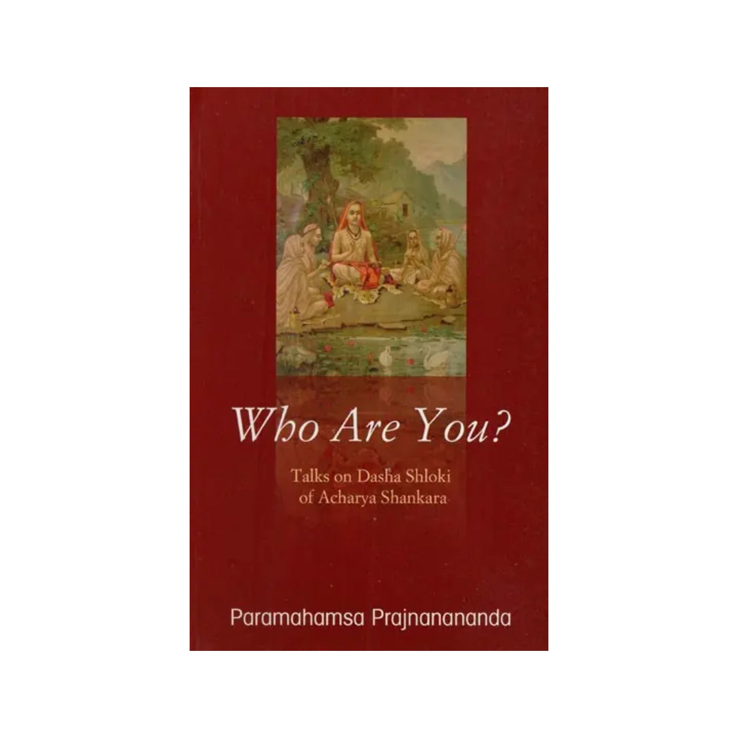 Who Are You? Talks On Dasha Shloki Of Acharya Shankara - Totally Indian