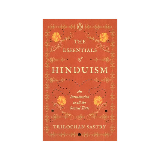 The Essentials Of Hinduism- An Introduction To All The Sacred Texts - Totally Indian