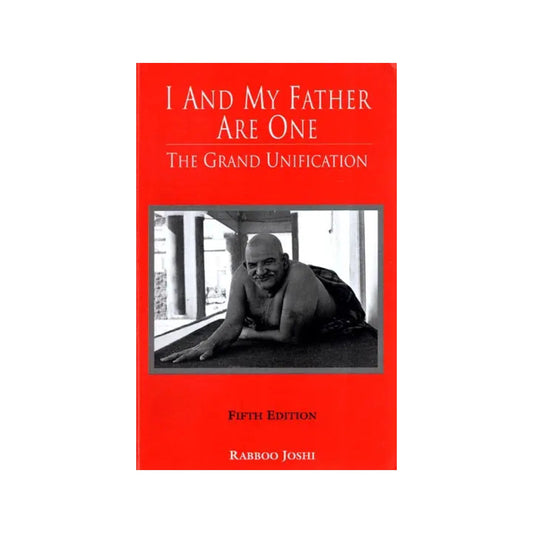 I And My Father Are One: The Grand Unification (Book On Neem Karoli Baba) - Totally Indian