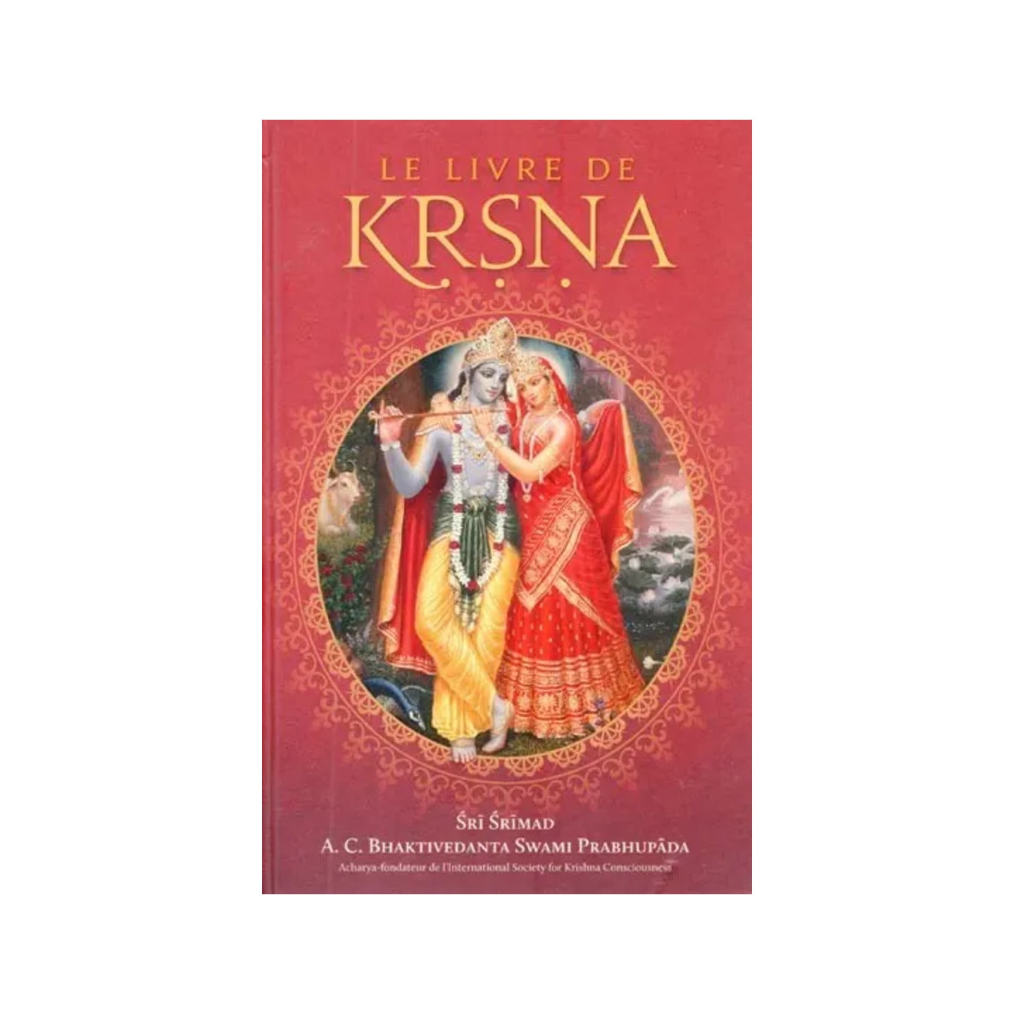 Le Livre De Krsna (Un Résumé Du Dixième Chant Du Srimad Bhagavatam De Srila Vyasadeva)- The Book Of Krsna (A Summary Of The Tenth Canto Of Srila Vyasadeva's Srimad Bhagavatam) (French) - Totally Indian